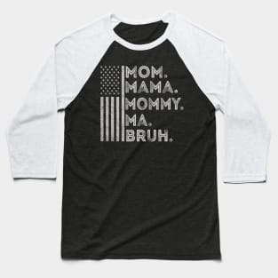 Funny Mothers Day Mom Mama Mommy Bruh American Flag July 4th Baseball T-Shirt